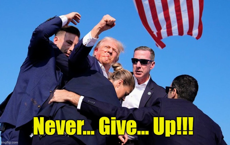 This... Is how to be Presidential!!! | Never... Give... Up!!! | made w/ Imgflip meme maker