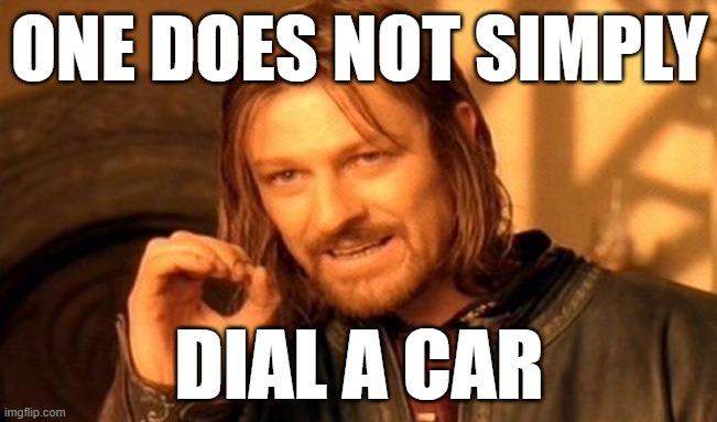 You can't dial a car, don't try it. | ONE DOES NOT SIMPLY; DIAL A CAR | image tagged in memes,one does not simply,funny,car,cars,one does not simply blank | made w/ Imgflip meme maker