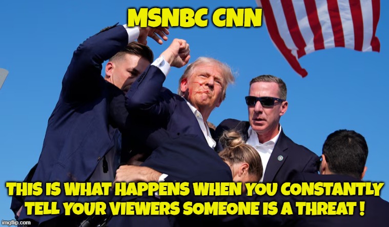 CNN and MSNBC insighted this! | MSNBC CNN; THIS IS WHAT HAPPENS WHEN YOU CONSTANTLY TELL YOUR VIEWERS SOMEONE IS A THREAT ! | image tagged in msnbc,cnn,tds,trump derangement syndrome,maga,make america great again | made w/ Imgflip meme maker