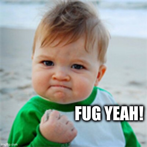 Fist Pump baby | FUG YEAH! | image tagged in fist pump baby | made w/ Imgflip meme maker
