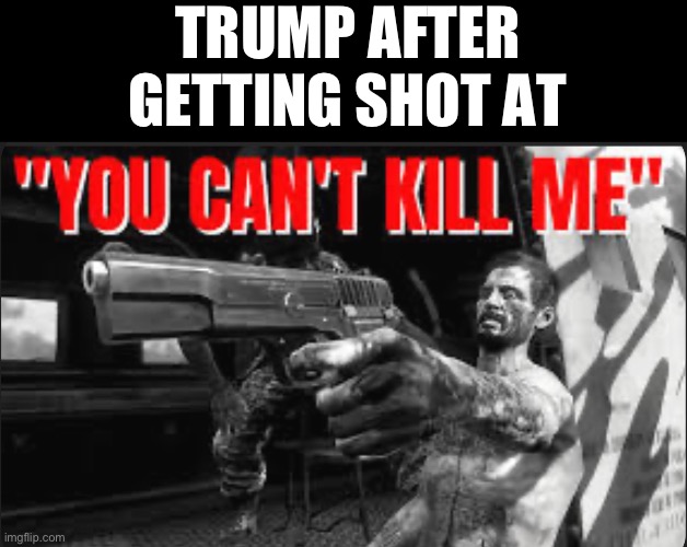 “They tried but couldn’t kill me.” | TRUMP AFTER GETTING SHOT AT | image tagged in trump,cod,funny | made w/ Imgflip meme maker