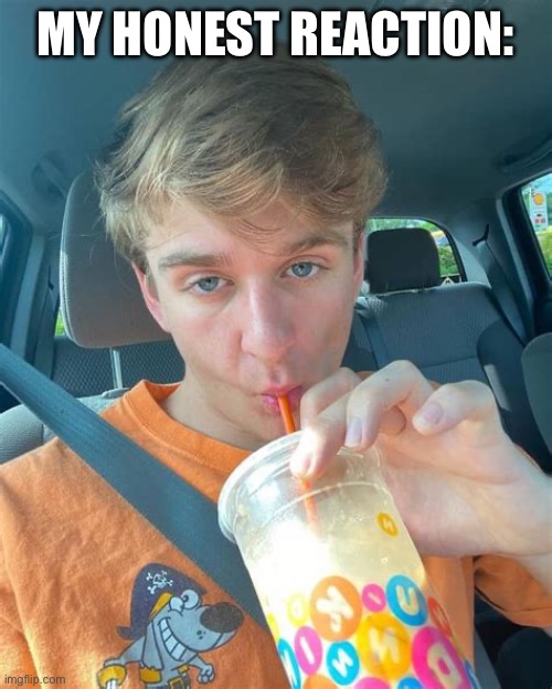 My honest reaction | MY HONEST REACTION: | image tagged in carter kench,my honest reaction,dunkin donuts | made w/ Imgflip meme maker