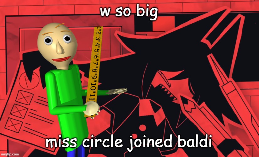 miss circle gives u an F | w so big miss circle joined baldi | image tagged in miss circle gives u an f | made w/ Imgflip meme maker