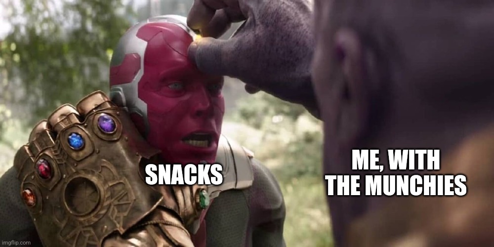 I have the munchies | ME, WITH THE MUNCHIES; SNACKS | image tagged in thanos x vision,food memes,funny memes,memes,jpfan102504,relatable | made w/ Imgflip meme maker