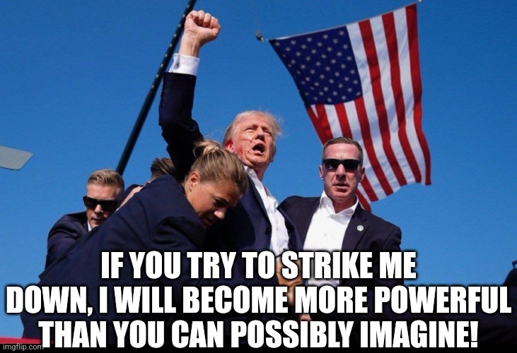 Retribution is Coming... | IF YOU TRY TO STRIKE ME DOWN, I WILL BECOME MORE POWERFUL THAN YOU CAN POSSIBLY IMAGINE! | image tagged in memes,politics,democrats,republicans,donald trump,trending | made w/ Imgflip meme maker