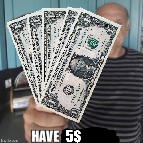 have a fungus | 5$ | image tagged in have a fungus | made w/ Imgflip meme maker