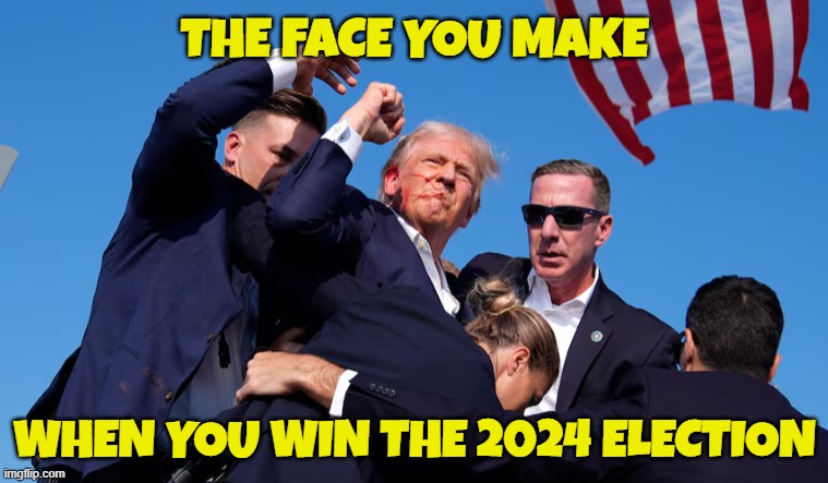 Winning | THE FACE YOU MAKE; WHEN YOU WIN THE 2024 ELECTION | image tagged in 2024,make america great again,maga,assassination,fjb,secret service | made w/ Imgflip meme maker