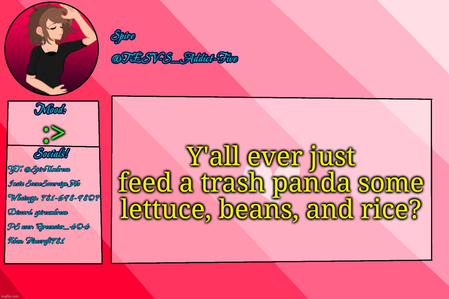 . | Y'all ever just feed a trash panda some lettuce, beans, and rice? :> | image tagged in tesv-s_addict-five announcement template | made w/ Imgflip meme maker