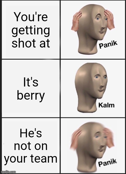 Panik Kalm Panik Meme | You're getting shot at; It's berry; He's not on your team | image tagged in memes,panik kalm panik,brawl stars | made w/ Imgflip meme maker