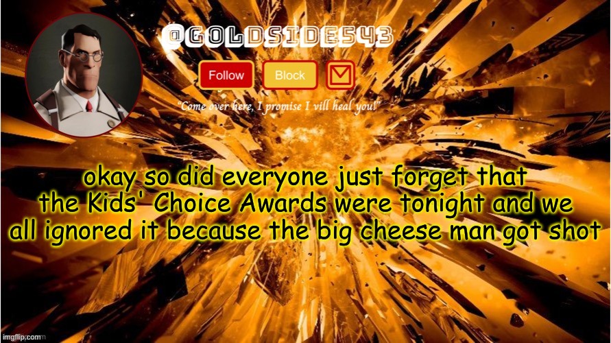 way more important than trump | okay so did everyone just forget that the Kids' Choice Awards were tonight and we all ignored it because the big cheese man got shot | image tagged in gold's announcement template | made w/ Imgflip meme maker