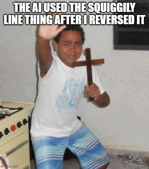 kid with cross | THE AI USED THE SQUIGGILY LINE THING AFTER I REVERSED IT | image tagged in kid with cross | made w/ Imgflip meme maker