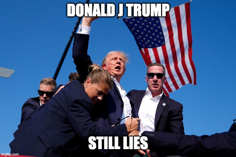 DONALD J TRUMP; STILL LIES | made w/ Imgflip meme maker