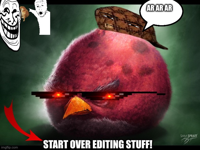 Realistic Angry Bird (big red) | AR AR AR; START OVER EDITING STUFF! | image tagged in realistic angry bird big red | made w/ Imgflip meme maker