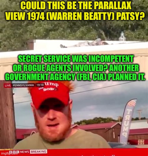 To big to be solo person involved | COULD THIS BE THE PARALLAX VIEW 1974 (WARREN BEATTY) PATSY? SECRET SERVICE WAS INCOMPETENT OR ROGUE AGENTS INVOLVED? ANOTHER GOVERNMENT AGENCY (FBI, CIA) PLANNED IT. | image tagged in gifs,trump,conspiracy theory,assassination,coup | made w/ Imgflip meme maker