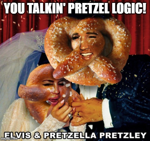 YOU TALKIN' PRETZEL LOGIC! | made w/ Imgflip meme maker