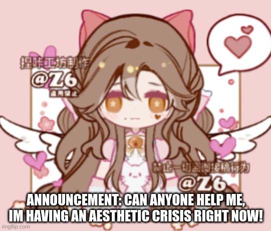 ANNOUNCEMENT: CAN ANYONE HELP ME, IM HAVING AN AESTHETIC CRISIS RIGHT NOW! | image tagged in silv3r_kristal s template | made w/ Imgflip meme maker