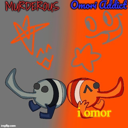 Murderous and Omori (thanks nat for art) | i omor | image tagged in murderous and omori thanks nat for art | made w/ Imgflip meme maker