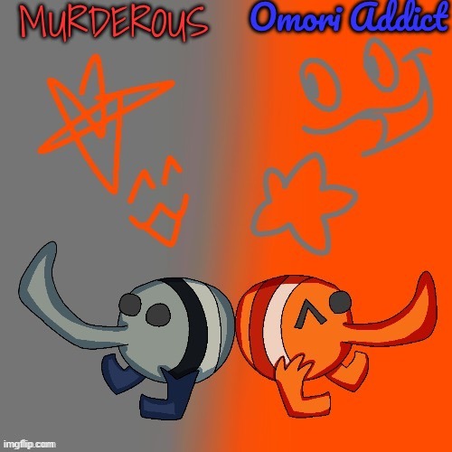 Murderous and Omori (thanks nat for art) | image tagged in murderous and omori thanks nat for art | made w/ Imgflip meme maker