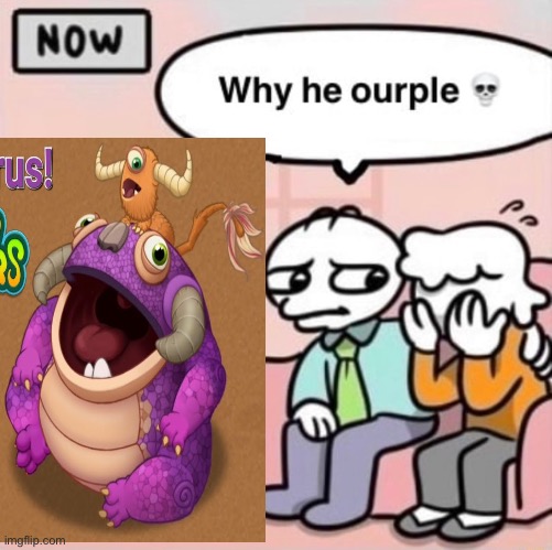 Why he ourple ? | image tagged in why he ourple | made w/ Imgflip meme maker