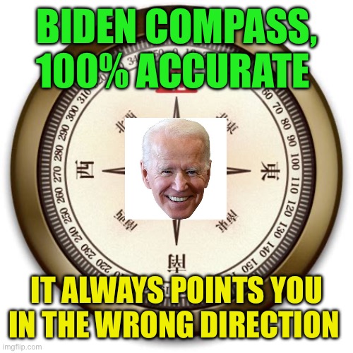Biden “Wrong on every foreign policy issue “ | BIDEN COMPASS, 100% ACCURATE; IT ALWAYS POINTS YOU IN THE WRONG DIRECTION | image tagged in trump assassination attempt | made w/ Imgflip meme maker