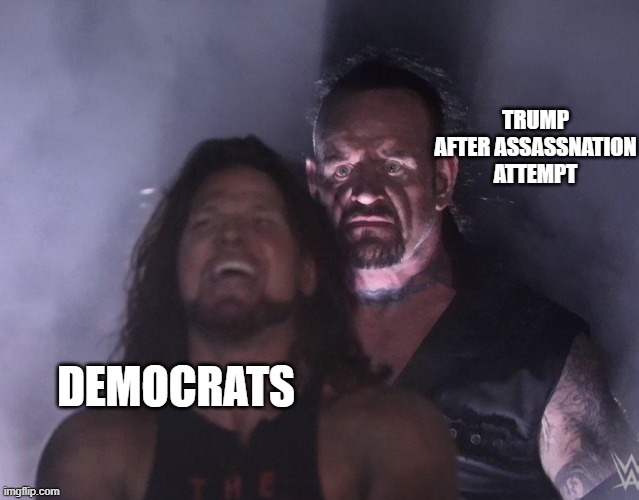 undertaker | TRUMP AFTER ASSASSNATION ATTEMPT; DEMOCRATS | image tagged in undertaker | made w/ Imgflip meme maker