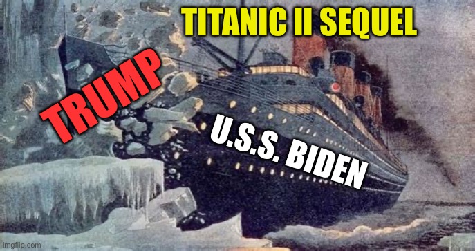 Titanic II movie to be made using U.S.S. Biden | TITANIC II SEQUEL; TRUMP; U.S.S. BIDEN | image tagged in gifs,democrats,biden,presidential debate,sinking | made w/ Imgflip meme maker