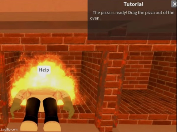 H E L P | image tagged in help,pizza time,roblox,burn | made w/ Imgflip meme maker