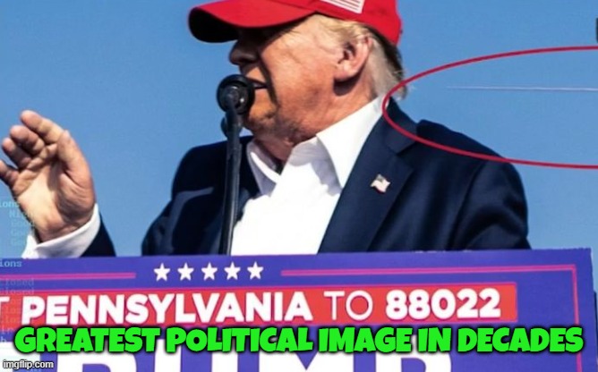 Bullet vapor trail | GREATEST POLITICAL IMAGE IN DECADES | image tagged in donald trump | made w/ Imgflip meme maker