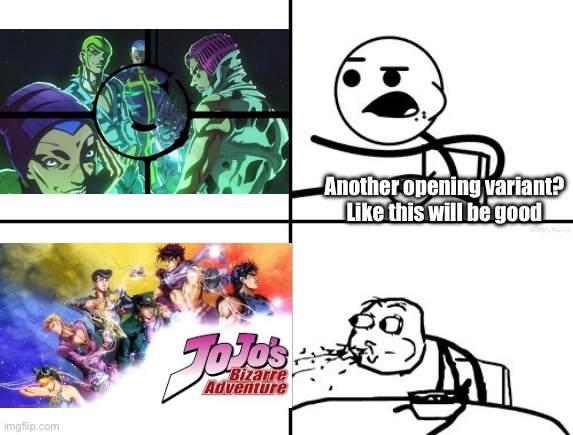 Heavens falling down, while not the best is still top tier | Another opening variant? Like this will be good | image tagged in he will never be,jojo's bizarre adventure | made w/ Imgflip meme maker