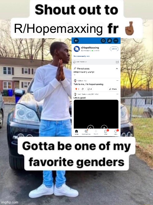 Shout out to.... Gotta be one of my favorite genders | R/Hopemaxxing | image tagged in shout out to gotta be one of my favorite genders,memes,reddit,wholesome,funny memes,shitpost | made w/ Imgflip meme maker