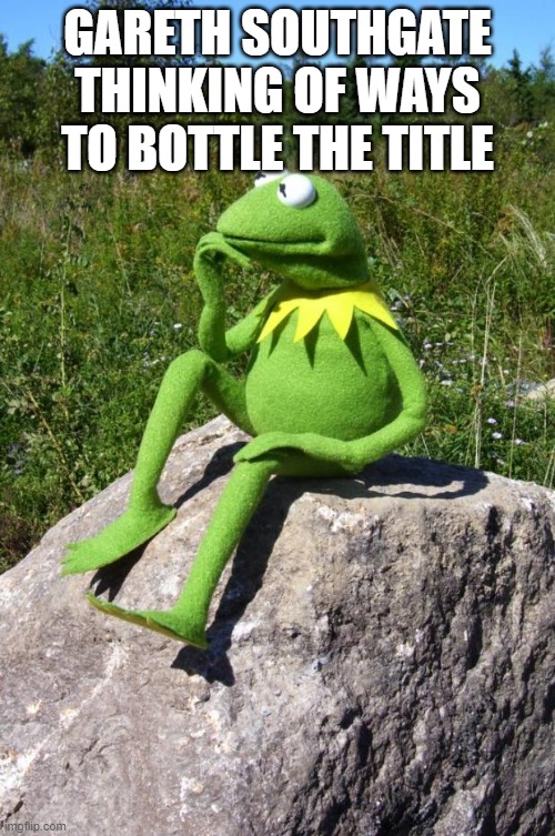 Kermit-thinking | GARETH SOUTHGATE THINKING OF WAYS TO BOTTLE THE TITLE | image tagged in kermit-thinking | made w/ Imgflip meme maker