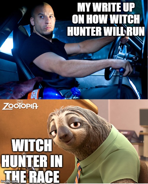 Slow Fast | MY WRITE UP ON HOW WITCH HUNTER WILL RUN; WITCH HUNTER IN THE RACE | image tagged in slow fast | made w/ Imgflip meme maker