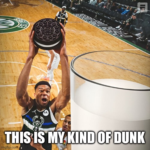 This is my kind of dunk | THIS IS MY KIND OF DUNK | image tagged in oreos,cookies,cookie,milk,basketball | made w/ Imgflip meme maker