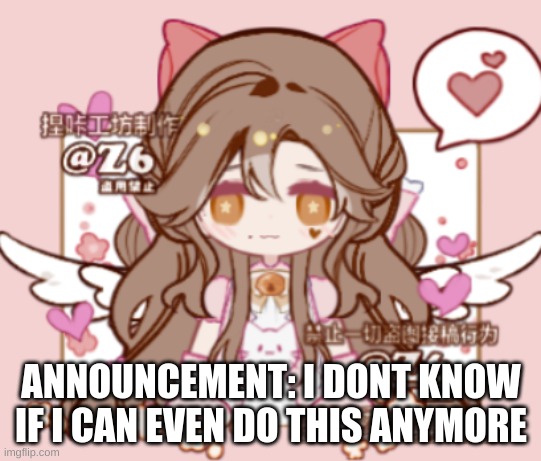 ANNOUNCEMENT: I DONT KNOW IF I CAN EVEN DO THIS ANYMORE | image tagged in silv3r_kristal s template | made w/ Imgflip meme maker