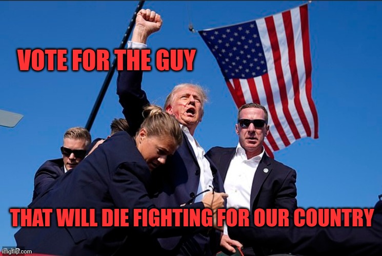 Trump Saves America | VOTE FOR THE GUY; THAT WILL DIE FIGHTING FOR OUR COUNTRY | image tagged in fighter,president trump,america | made w/ Imgflip meme maker