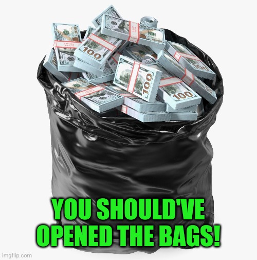 YOU SHOULD'VE OPENED THE BAGS! | made w/ Imgflip meme maker