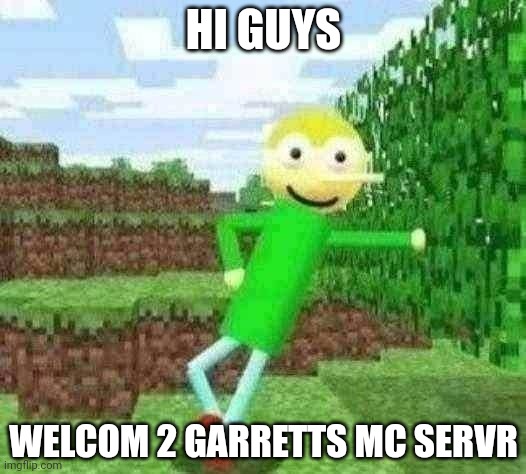 MC Is My Favorit Game | HI GUYS; WELCOM 2 GARRETTS MC SERVR | image tagged in margarrettmemez,minecraft memes,minecraft | made w/ Imgflip meme maker