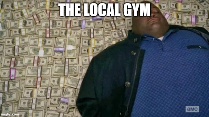 huell money | THE LOCAL GYM | image tagged in huell money | made w/ Imgflip meme maker