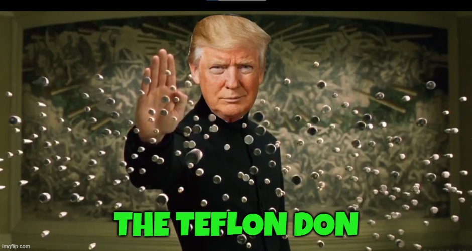 Teflon Don | THE TEFLON DON | image tagged in tds,trump derangement syndrome,maga,make america great again,trump,fjb | made w/ Imgflip meme maker