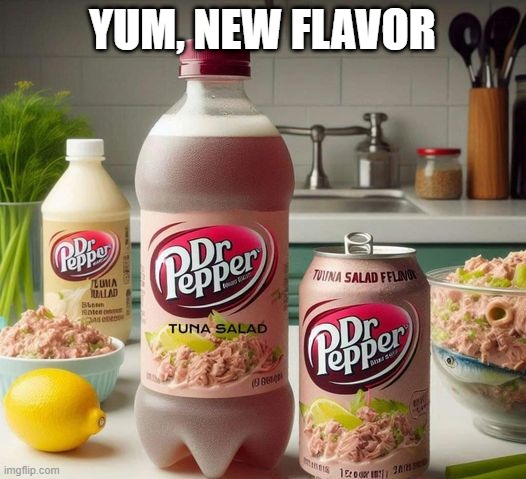 Dr. Pepyuck | YUM, NEW FLAVOR | image tagged in cursed image | made w/ Imgflip meme maker