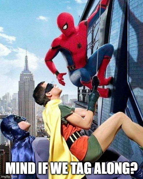 Super Climb | MIND IF WE TAG ALONG? | image tagged in batman and robin,spiderman | made w/ Imgflip meme maker