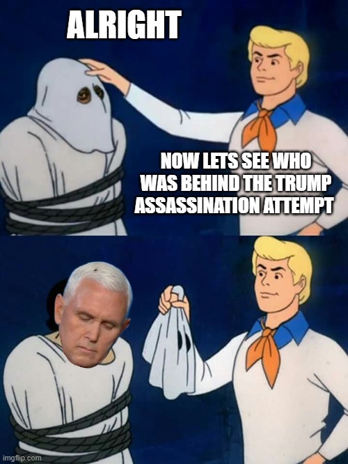 Those pesky teleprompters! | ALRIGHT; NOW LETS SEE WHO WAS BEHIND THE TRUMP ASSASSINATION ATTEMPT | image tagged in scooby doo mask reveal,trumo,assassination,pence | made w/ Imgflip meme maker