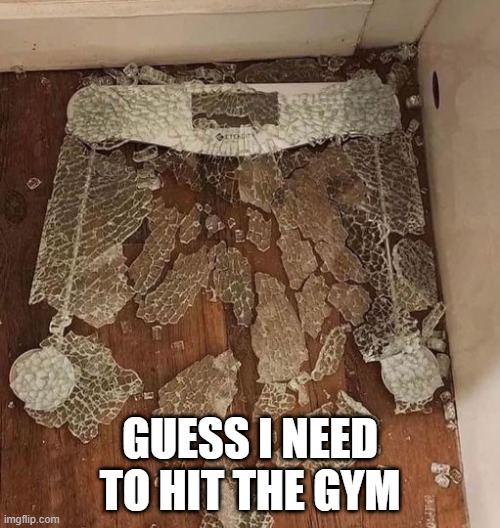 Weught Much? | GUESS I NEED TO HIT THE GYM | image tagged in dark humor | made w/ Imgflip meme maker