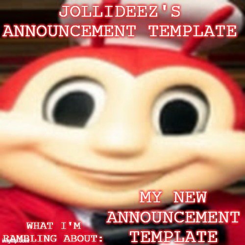 Jollideez's announcement template | MY NEW ANNOUNCEMENT TEMPLATE | image tagged in jollideez's announcement template | made w/ Imgflip meme maker