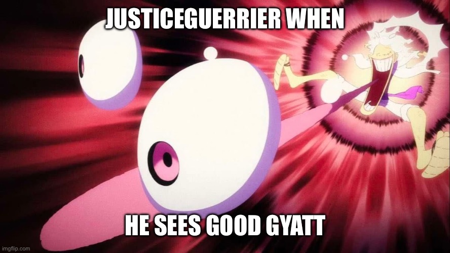 WOW IS THAT A GYATT I SEE | JUSTICEGUERRIER WHEN; HE SEES GOOD GYATT | image tagged in wow is that a gyatt i see | made w/ Imgflip meme maker