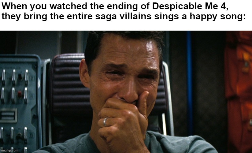 The villains of Despicable Me saga returned! | When you watched the ending of Despicable Me 4, they bring the entire saga villains sings a happy song: | image tagged in crying matthew mcconaughey,despicable me,minions,villains | made w/ Imgflip meme maker