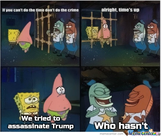 Spongebob Jail Meme | Who hasn't; We tried to assassinate Trump | image tagged in spongebob jail meme,slavic,trump | made w/ Imgflip meme maker