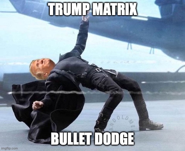 Trump Matrix Bullet Dodge | TRUMP MATRIX; BULLET DODGE | image tagged in donald trump,trump,matrix,trump assassination | made w/ Imgflip meme maker
