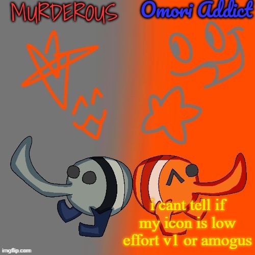 Murderous and Omori (thanks nat for art) | i cant tell if my icon is low effort v1 or amogus | image tagged in murderous and omori thanks nat for art | made w/ Imgflip meme maker