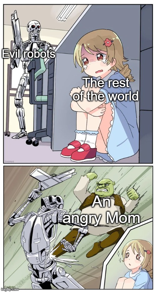 The Mitchells vs The Machines reference | Evil robots; The rest of the world; An angry Mom | image tagged in shrek killing terminator,robots,evil,angry woman,movie humor,oh wow are you actually reading these tags | made w/ Imgflip meme maker